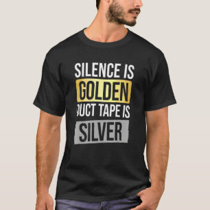 Stilte is gouden, maar slijttape is zilver Sarcast T-shirt