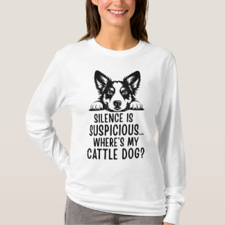 Stilte Is Verdacht, Waar Is Mijn Veedrijvershond? T-shirt