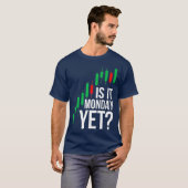 Stock Market Trading Is It Monday Yet Day Trader T-shirt (Voorkant volledig)