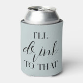 Stofblauw “I’ll Drink to That” Custom Can Koeler (Blikje Voorkant)