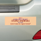 Stomme antwoorden op mijn retorische vragen? bumpersticker (Op auto)