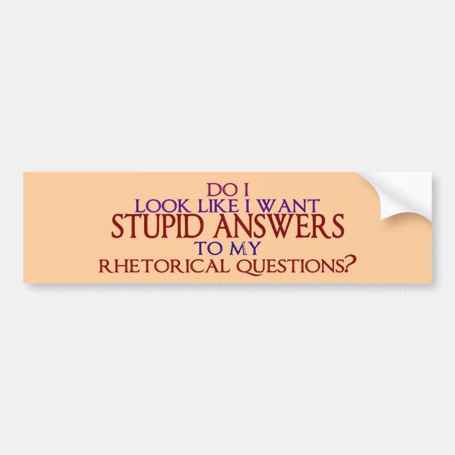 Stomme antwoorden op mijn retorische vragen? bumpersticker (Voorkant)