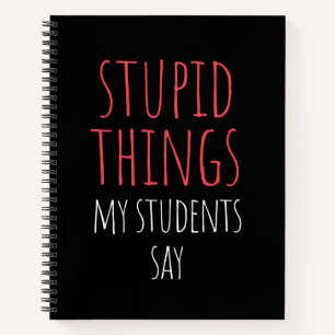 Stomme dingen die mijn studenten zeggen: grappige  notitieboek