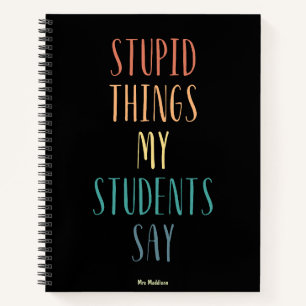 Stomme dingen die mijn studenten zeggen Kleurrijk Notitieboek