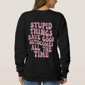 Stomme dingen hebben altijd goede resultaten trui (Achterkant)