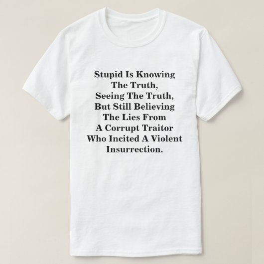 Stomme kent de waarheid en gelooft de LIes T-shirt (Design voorkant)