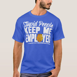 Stomme mensen houden me in dienst van de grappige t-shirt
