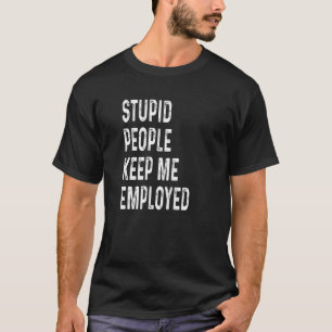 Stomme mensen houden me in dienst van de grappige  t-shirt