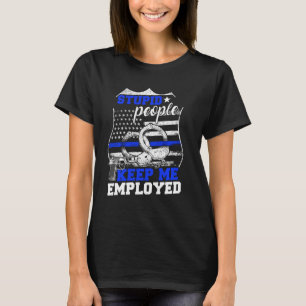 Stomme mensen houden me in dienst van politie t-shirt