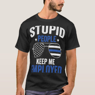 Stomme mensen houden me in dienst van politieagent t-shirt