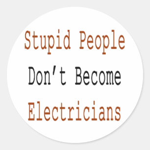 Stomme mensen worden geen elektricien ronde sticker