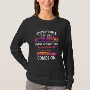 Stomme mensen zijn als gloeiende luiers die ik wil t-shirt