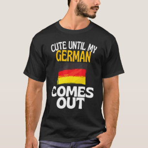 Stomme tot mijn Duitse kom uit Duitsland T-shirt
