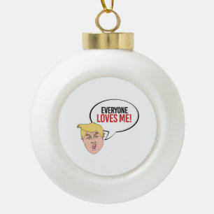 Stomme Trump Quote - Iedereen houdt van me Keramische Bal Ornament