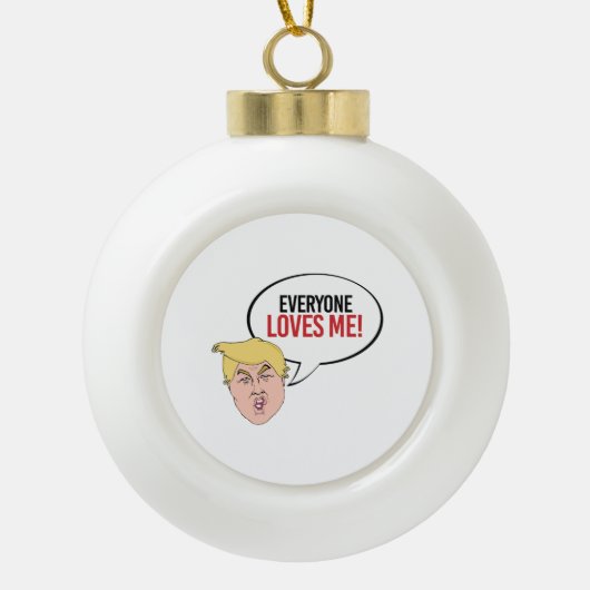 Stomme Trump Quote - Iedereen houdt van me Keramische Bal Ornament (Voorkant)