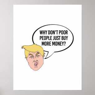 Stomme Trump Quote - Waarom arme mensen niet gewoo Poster