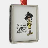 Stompzinnigheid Humor Metalen Ornament (Rechts)