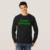 Stoner Girlfriend  for Hot Girl Or Hot Boy T-shirt (Voorkant volledig)