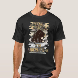 Stoor me niet dat ik Sluipend Bär Baer Hibernati b T-shirt
