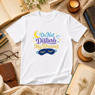 Stoor Mijn Droom Niet Slaap Humor T-shirt