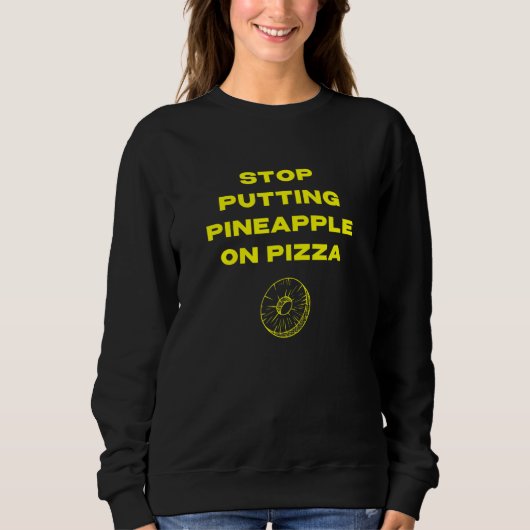 Stop Ananas Op Pizza Te Leggen Trui (Voorkant)