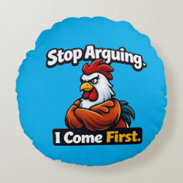 Stop arguing. i come first. roster quote  rond kussen
