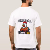 Stop arguing. i come first. roster quote  t-shirt (Achterkant)