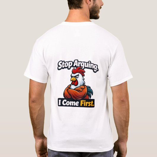 Stop arguing. i come first. roster quote  t-shirt (Achterkant)