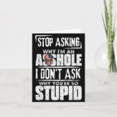 Stop Asking Why I'm An Hole I Don't Ask You Stud  Kaart (Voorkant)