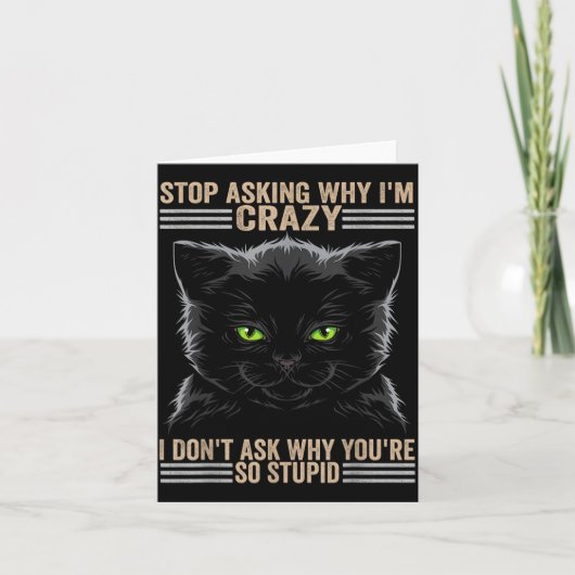 Stop Asking Why Im Crazy Cat  Kaart (Voorkant)