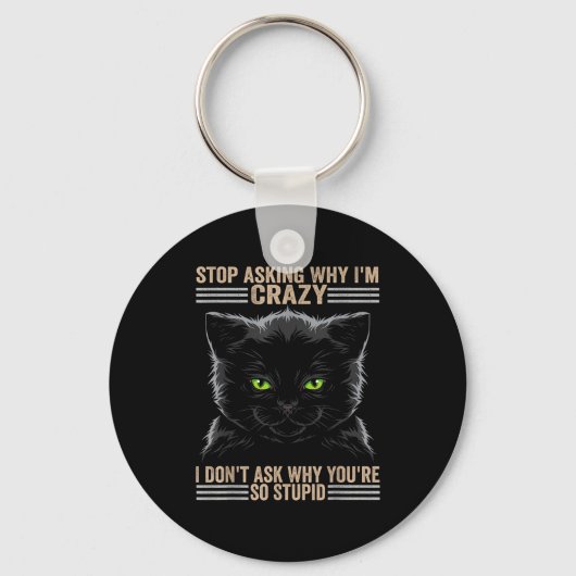 Stop Asking Why Im Crazy Cat Sleutelhanger (Voorkant)