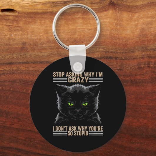 Stop Asking Why Im Crazy Cat Sleutelhanger (Voorkant)