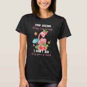 Stop Asking Why I'm Crazy I Don't Ask Stupid Flam T-shirt (Voorkant)