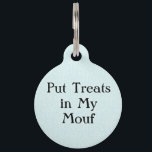 Stop Behandelingen in mijn mond Funny Pet Dog Cat  Huisdierpenning<br><div class="desc">Grappig en onnozel voor je geliefde huisdier! show van hun persoonlijkheid met dit humoristische gezegde "Stop Behandelingen in mijn Mouf" Je kunt je contactgegevens toevoegen aan de achterkant van de labels</div>