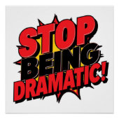 Stop Being Dramatic! Perfect Poster (Voorkant)