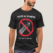 STOP Chemtrails - WEATHER you like or not T-shirt (Voorkant)