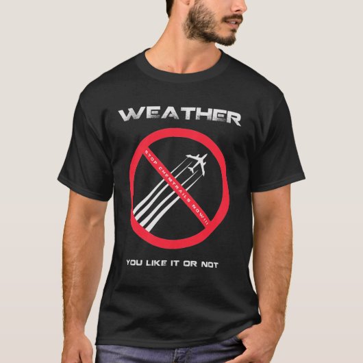 STOP Chemtrails - WEATHER you like or not T-shirt (Voorkant)