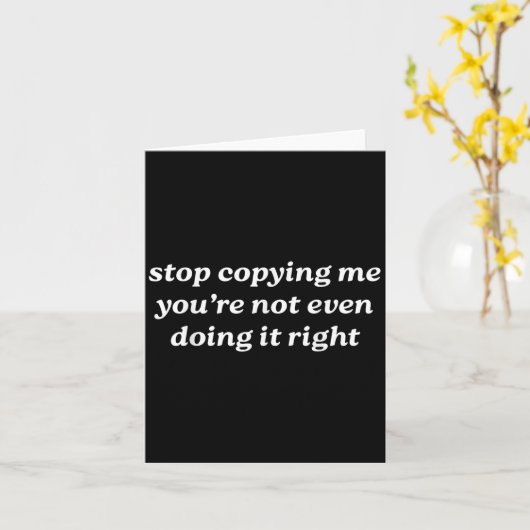 Stop Copying Me You're Not Even Doing It Right Y2k Kaart (Gele Bloem)