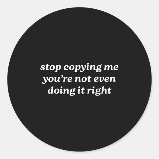 Stop Copying Me You're Not Even Doing It Right Y2k Ronde Sticker (Voorkant)