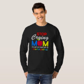 Stop Crying Mom It Just My First Day Of Kindergart T-shirt (Voorkant volledig)