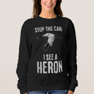 Stop de auto Ik zie een Heron citaat voor een voge Trui