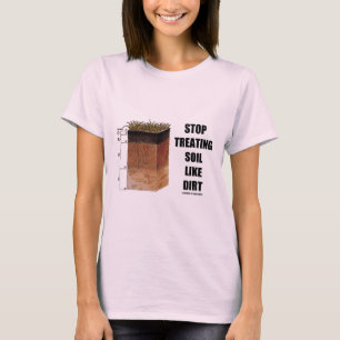 Stop de behandeling van bodems als vuil (bodemhori t-shirt