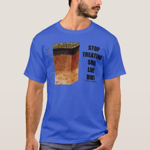 Stop de behandeling van bodems als vuile bodemwete t-shirt