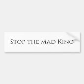 Stop de gekke koning bumpersticker (Voorkant)