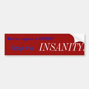 Stop de , INSANITY! Wat is er met AMER gebeurd.. Bumpersticker