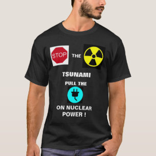STOP DE NUCLEAIRE TSUNAMI...! T-SHIRT