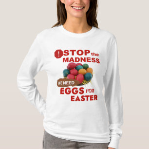 Stop de waanzin. Eieren voor Pasen T-shirt