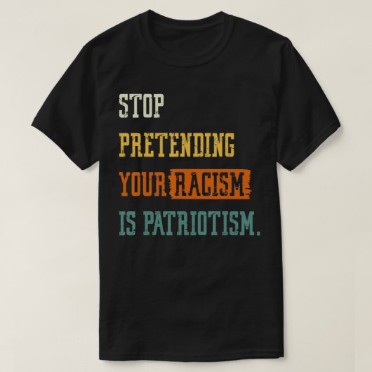 Stop doen alsof jullie racisme patriottisme is Don T-shirt (Design voorkant)