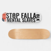 STOP FELLA MENTAL SLAVES Skateboard (Horizontaal)