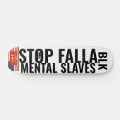 STOP FELLA MENTAL SLAVES Skateboard (Horizontaal)